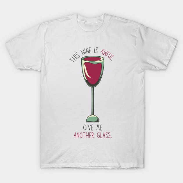 Vintage This Wine Is Awful, Give Me Another Glass T-Shirt by casualism